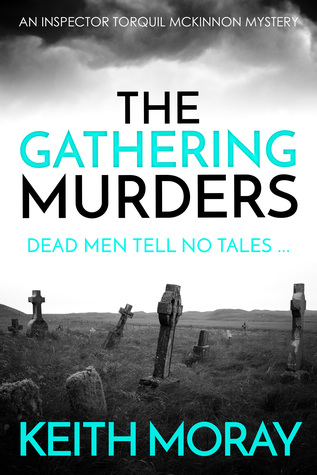 “The Gathering Murders”  (Inspector Torquil McKinnon #1)  by Keith Moray (more like gathering dust, but whatever)